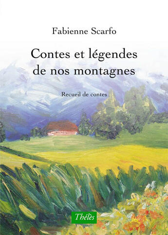 Couverture du livre « Contes et légendes de nos montagnes » de Fabienne Scarfo aux éditions Theles