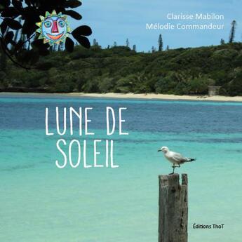 Couverture du livre « Lune de soleil » de Clarisse Mabilon et Melodie Commandeur aux éditions Editions Thot