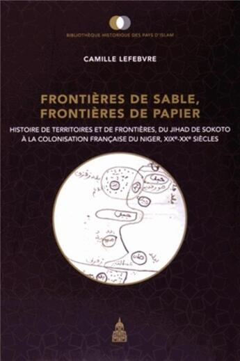 Couverture du livre « Frontières de sable, frontières de papier : histoire de territoires et de frontières ; du jihad de Sokoto à la colonisation française du Niger, XIX-XXe siècles » de Camille Lefebvre aux éditions Editions De La Sorbonne