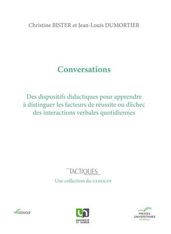 Couverture du livre « Conversations ; des dispositifs didactiques pour apprendre à distinguer les facteurs de réussite ou d'échec des interactions verbales quotidiennes » de Christine Bister et Jean-Louis Dumortir aux éditions Pu De Namur