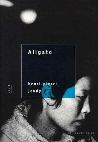 Couverture du livre « Aligato » de Henry-Pierre Jeudy aux éditions Lettre Volee