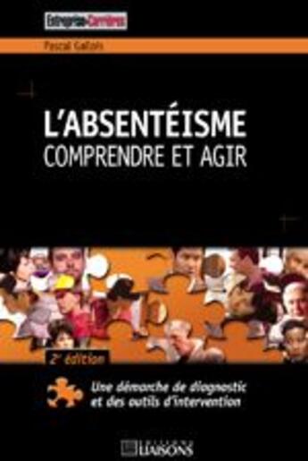 Couverture du livre « L'absentéisme, comprendre et agir (2e édition) » de Pascal Gallois aux éditions Liaisons