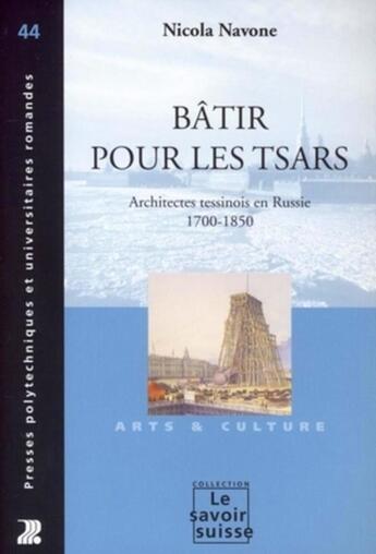 Couverture du livre « Bâtir pour les tsars ; architectes tessinois en Russie 1700-1850 » de Nicola Navone aux éditions Ppur