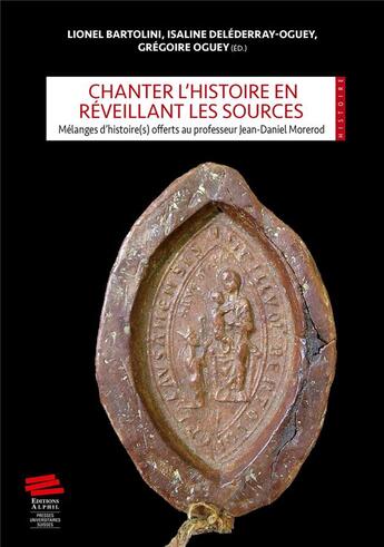 Couverture du livre « Chanter l'histoire en réveillant les sources : mélanges d'histoire(s) offerts au professeur Jean-Daniel More » de Lionel Bartolini et Isaline Delederray-Oguey et Gregoire Oguey aux éditions Alphil