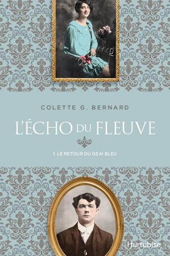 Couverture du livre « L'echo du fleuve v 01 le retour du geai bleu » de Bernard Colette G. aux éditions Editions Hurtubise