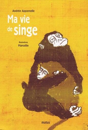 Couverture du livre « Ma vie de singe » de Marcellin et Andree Appercelle aux éditions Motus