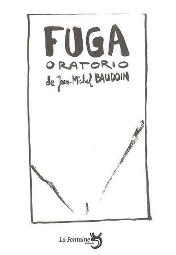 Couverture du livre « Fuga oratorio » de Jean-Michel Baudoin aux éditions La Fontaine