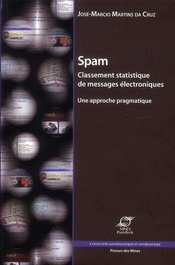 Couverture du livre « Spam ; classement statistique de messages électroniques ; une approche pragmatique » de Jose-Marcio Martins Da Cruz aux éditions Presses De L'ecole Des Mines