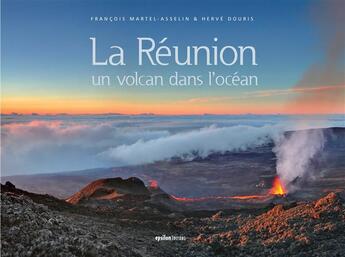 Couverture du livre « La Réunion, un volcan dans l'océan » de Herve Douris et Francois Martel-Asselin aux éditions Epsilon