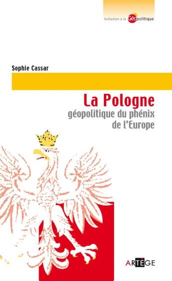 Couverture du livre « La Pologne ; géopolitique du phénix de l'Europe » de Sophie Cassar aux éditions Artege