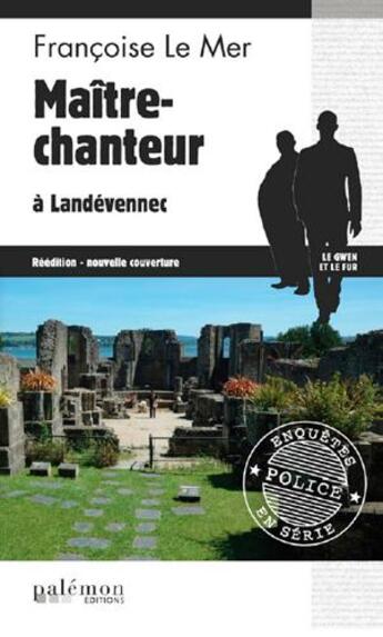 Couverture du livre « Le Gwen et Le Fur Tome 12 : maître-chanteur à Landévennec » de Francoise Le Mer aux éditions Palemon