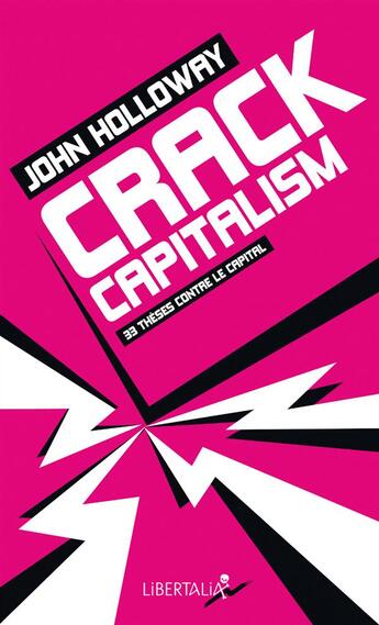 Couverture du livre « Crack capitalism ; 33 thèses contre le capital » de John Holloway aux éditions Libertalia