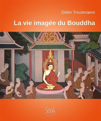 Couverture du livre « La vie imagée de Bouddha » de Didier Treutenaere aux éditions Soukha