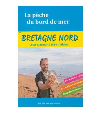 Couverture du livre « La pêche du bord de mer en Bretagne Nord, Côtes d'Armor et l'Ille-et-Vilaine ; les meilleurs coins, les meilleurs montages, toutes les techniques » de Yann Kertanguy aux éditions Du Menhir