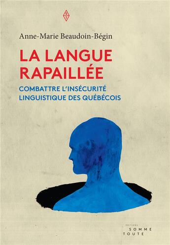 Couverture du livre « La langue rapaillée ; combattre l'insécurité linguistique des Québécois » de Anne-Marie Beaudoin-Begin aux éditions Editions Somme Toute