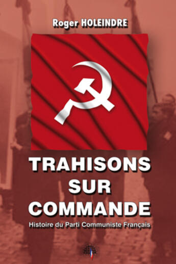 Couverture du livre « Trahisons sur commande ; histoire du parti communiste français » de Roger Holeindre aux éditions Heligoland