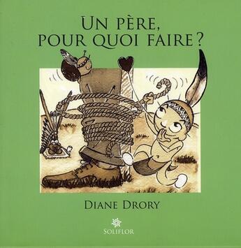 Couverture du livre « Un père, pour quoi faire ? » de Diane Drory aux éditions Soliflor