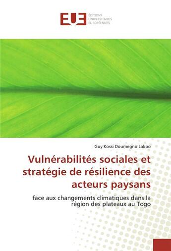 Couverture du livre « Vulnérabilites sociales et stratégie de résilience des acteurs paysans ; face aux changements climatiques dans la région des plateaux au Togo » de Guy Kossi Doumegno Lakpo aux éditions Editions Universitaires Europeennes