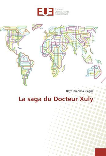 Couverture du livre « La saga du docteur xuly » de Ibrahima Baye aux éditions Editions Universitaires Europeennes