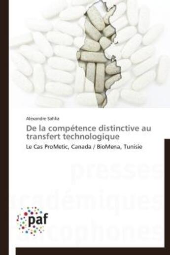 Couverture du livre « De la compétence distinctive au transfert technologique ; le cas ProMetic, Canada / BioMena, Tunisie » de Alexandre Sahlia aux éditions Presses Academiques Francophones