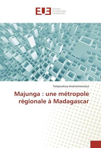 Couverture du livre « Majunga : une metropole regionale a madagascar » de Andriamitantsoa T. aux éditions Editions Universitaires Europeennes
