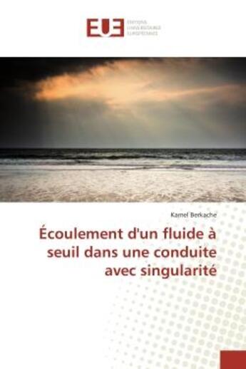 Couverture du livre « Ecoulement d'un fluide a seuil dans une conduite avec singularite » de Berkache Kamel aux éditions Editions Universitaires Europeennes