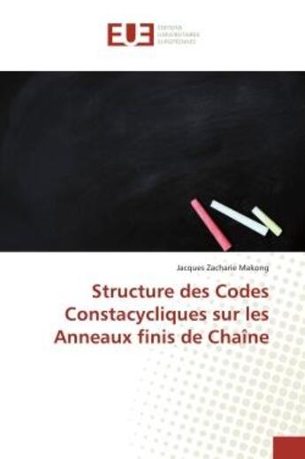 Couverture du livre « Structure des codes constacycliques sur les anneaux finis de chaine » de Zacharie Makong J. aux éditions Editions Universitaires Europeennes