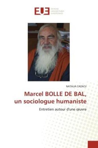 Couverture du livre « Marcel bolle de bal, un sociologue humaniste - entretien autour d'une oeuvre » de Cazacu Natalia aux éditions Editions Universitaires Europeennes