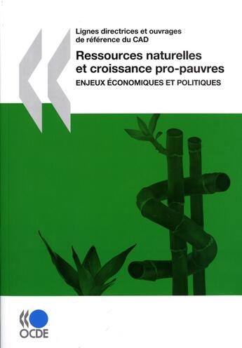 Couverture du livre « Ressources naturelles et croissance pro-pauvres ; enjeux économiques et politiques ; lignes directrices et ouvrages de référence du CAD » de  aux éditions Ocde