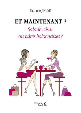 Couverture du livre « Et maintenant ? salade césar ou pâtes bolognaises ? » de Nathalie Jegou aux éditions Baudelaire