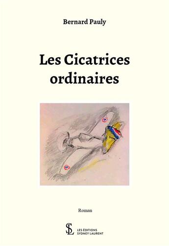 Couverture du livre « Les cicatrices ordinaires » de Bernard Pauly aux éditions Sydney Laurent