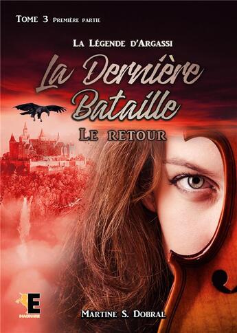 Couverture du livre « La légende d'Argassi Tome 3 : la dernière bataille Tome 1 ; le retour » de Martine S. Dobral aux éditions Evidence Editions