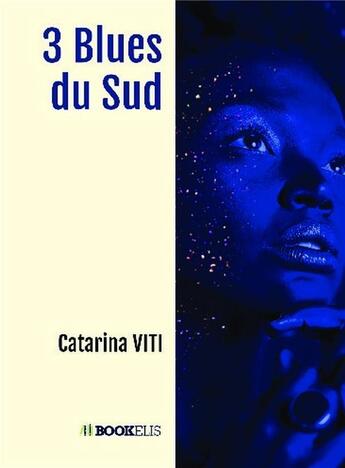 Couverture du livre « 3 blues du Sud » de Catarina Viti aux éditions Bookelis