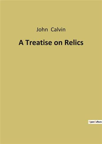 Couverture du livre « A treatise on relics » de Calvin John aux éditions Culturea