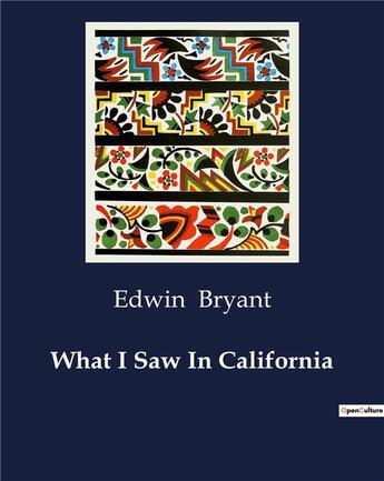 Couverture du livre « What I Saw In California » de Bryant Edwin aux éditions Culturea