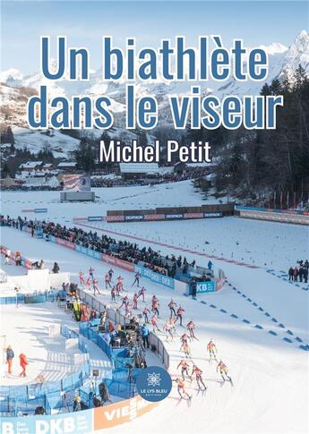 Couverture du livre « Un biathlète dans le viseur » de Michel Petit aux éditions Le Lys Bleu