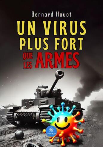 Couverture du livre « Un virus plus fort que les armes » de Bernard Houot aux éditions Le Lys Bleu