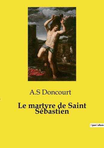 Couverture du livre « Le martyre de Saint Sébastien » de Doncourt A.S aux éditions Openculture