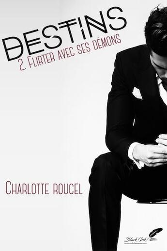 Couverture du livre « Destins Tome 2 : flirter avec ses démons » de Charlotte Roucel aux éditions Black Ink