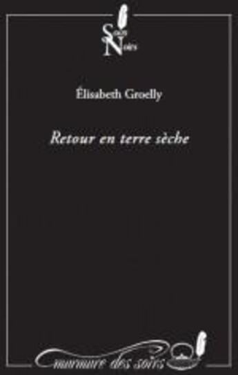 Couverture du livre « Retour en terre sèche » de Elisabeth Groelly aux éditions Murmure Des Soirs