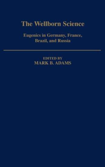 Couverture du livre « The Wellborn Science: Eugenics in Germany, France, Brazil, and Russia » de Mark B Adams aux éditions Oxford University Press Usa