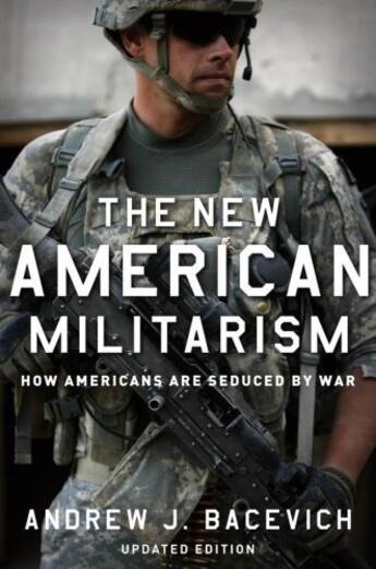 Couverture du livre « The New American Militarism: How Americans Are Seduced by War » de Bacevich Andrew J aux éditions Oxford University Press Usa