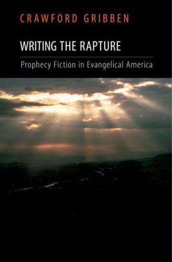 Couverture du livre « Writing the Rapture: Prophecy Fiction in Evangelical America » de Gribben Crawford aux éditions Oxford University Press Usa