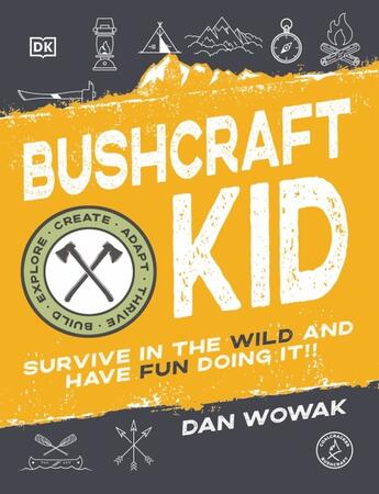 Couverture du livre « BUSHCRAFT KID - SURVIVE IN THE WILD AND HAVE FUN DOING IT! » de Dan Wowak aux éditions Alpha Books