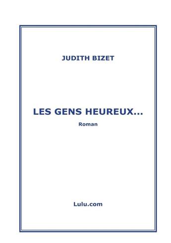 Couverture du livre « Les gens heureux... » de Judith Bizet aux éditions Lulu