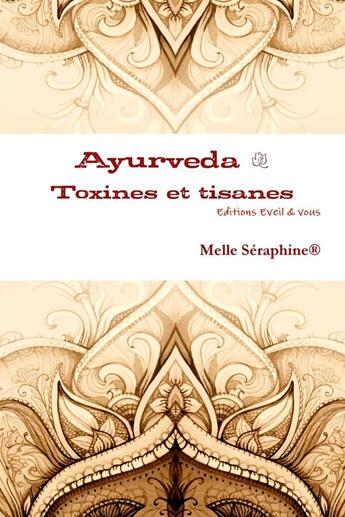 Couverture du livre « Ayurveda : toxines et tisanes » de Seraphine Melle aux éditions Lulu