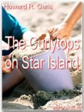 Couverture du livre « The Curlytops on Star Island » de Howard R. Garis aux éditions Ebookslib