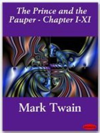 Couverture du livre « The Prince and the Pauper (Illustrated) - Chapters I-XI » de Mark Twain aux éditions Ebookslib