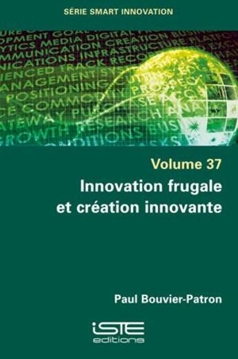 Couverture du livre « Innovation frugale et création innovante » de Paul Bouvier-Patron aux éditions Iste