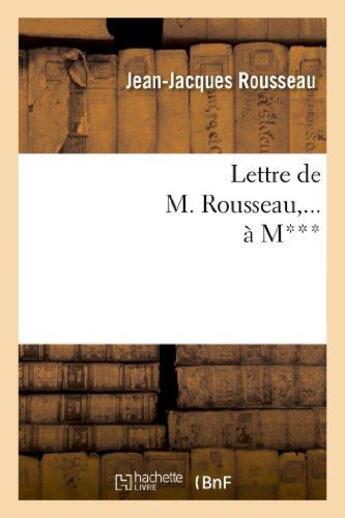 Couverture du livre « Lettre de M. Rousseau,... à M***. » de Rousseau J-J. aux éditions Hachette Bnf